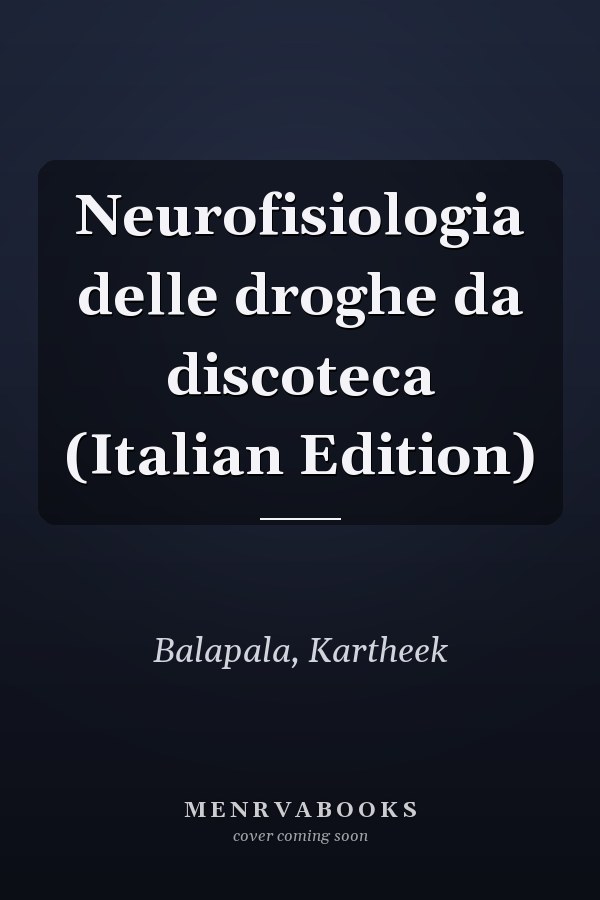 Neurofisiologia delle droghe da discoteca (Italian Edition)