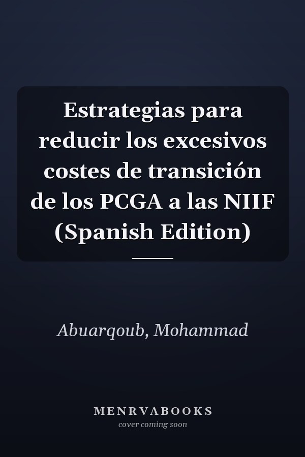 Estrategias para reducir los excesivos costes de transición de los PCGA a las NIIF (Spanish Edition)