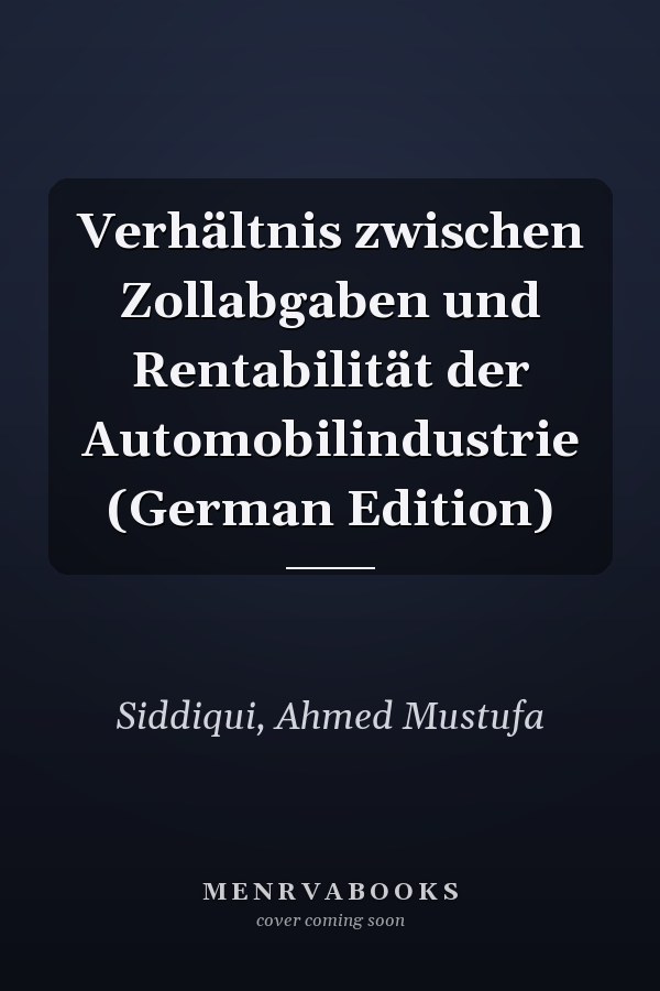 Verhältnis zwischen Zollabgaben und Rentabilität der Automobilindustrie (German Edition)