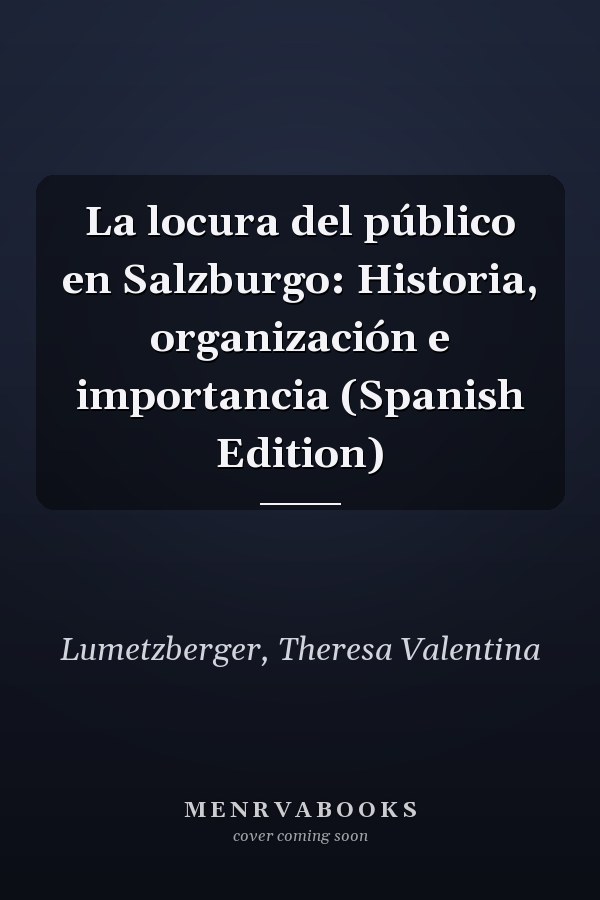 La locura del público en Salzburgo: Historia, organización e importancia (Spanish Edition)