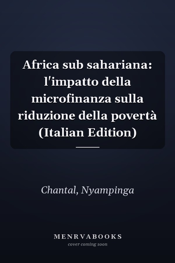 Africa sub sahariana: l'impatto della microfinanza sulla riduzione della povertà (Italian Edition)