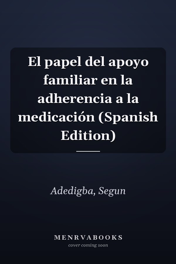 El papel del apoyo familiar en la adherencia a la medicación (Spanish Edition)
