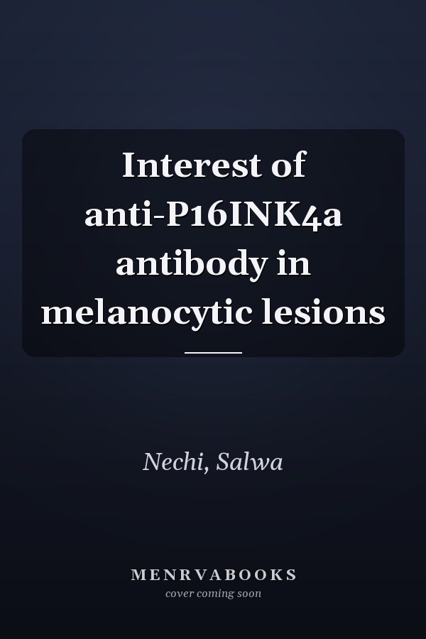 Interest of anti-P16INK4a antibody in melanocytic lesions