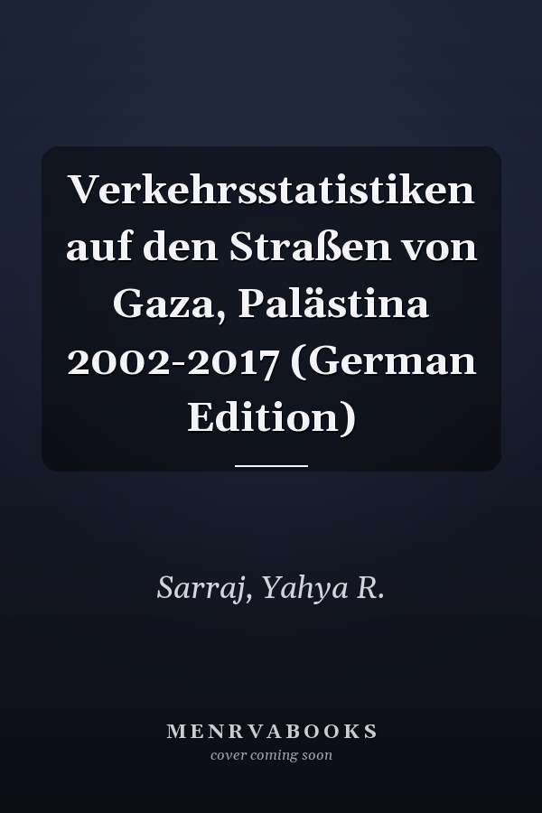 Verkehrsstatistiken auf den Straßen von Gaza, Palästina 2002-2017 (German Edition)