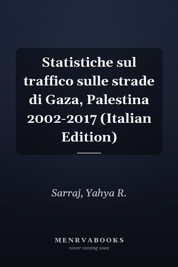 Statistiche sul traffico sulle strade di Gaza, Palestina 2002-2017 (Italian Edition)
