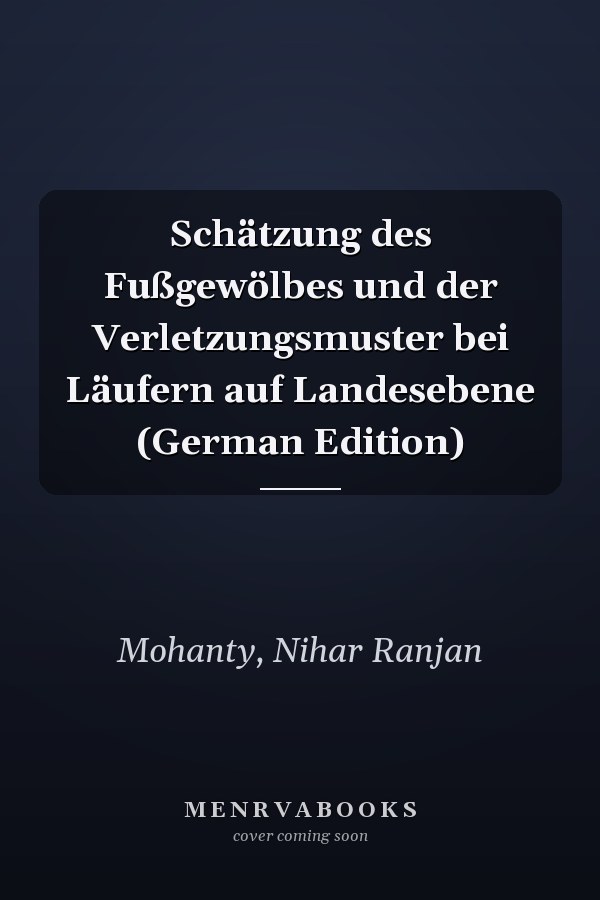 Schätzung des Fußgewölbes und der Verletzungsmuster bei Läufern auf Landesebene (German Edition)