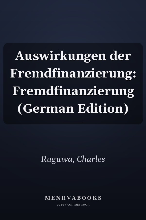 Auswirkungen der Fremdfinanzierung: Fremdfinanzierung (German Edition)