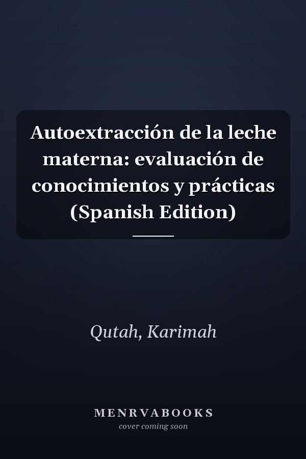 Autoextracción de la leche materna: evaluación de conocimientos y prácticas (Spanish Edition)