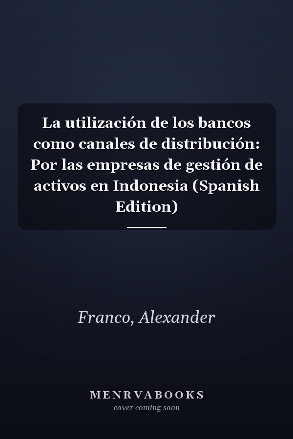 La utilización de los bancos como canales de distribución: Por las empresas de gestión de activos en Indonesia (Spanish Edition)