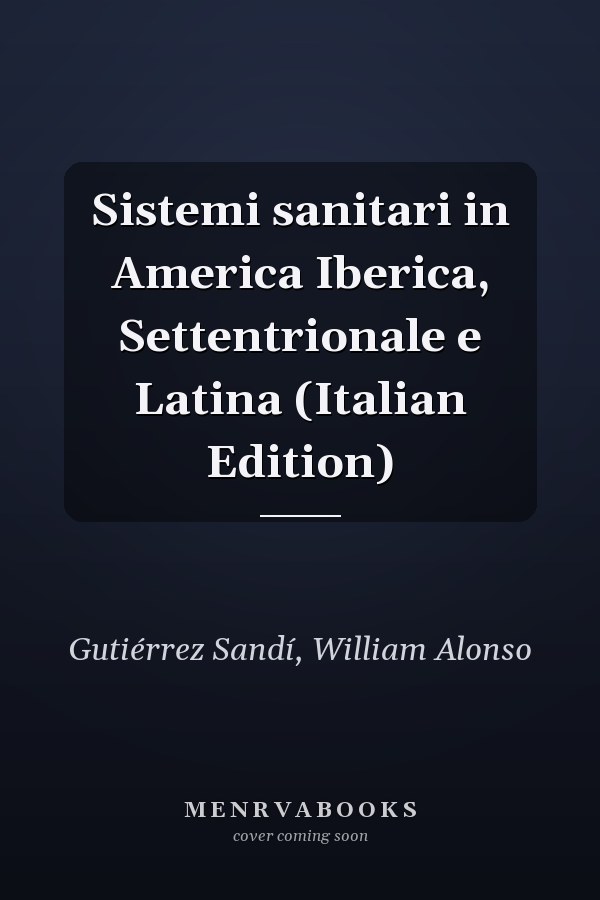Sistemi sanitari in America Iberica, Settentrionale e Latina (Italian Edition)