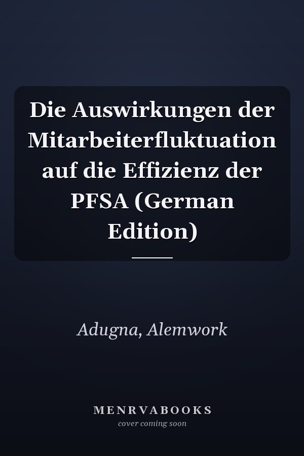 Die Auswirkungen der Mitarbeiterfluktuation auf die Effizienz der PFSA (German Edition)
