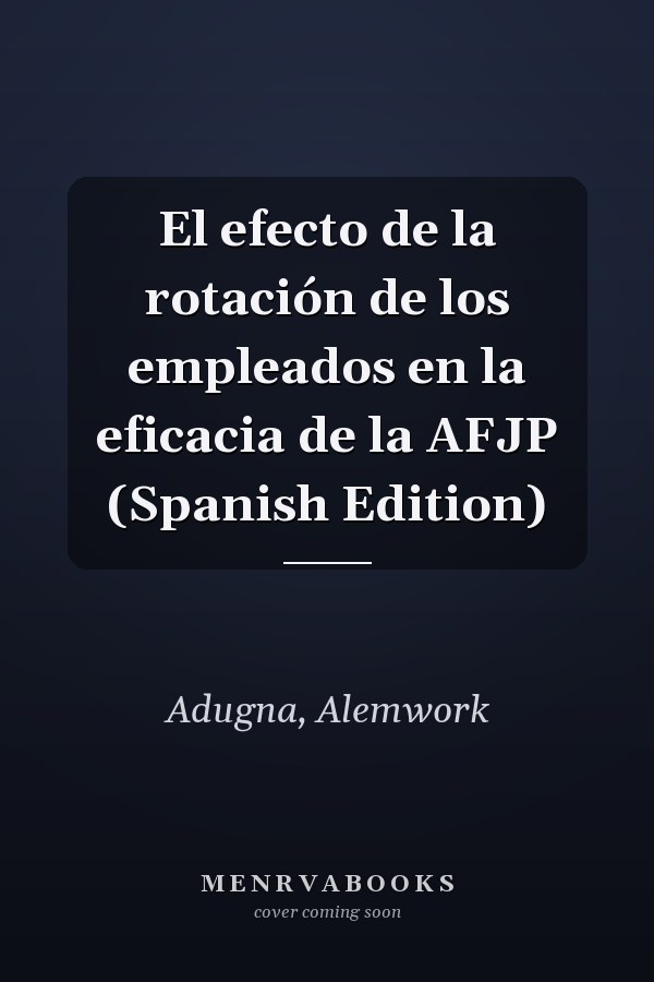 El efecto de la rotación de los empleados en la eficacia de la AFJP (Spanish Edition)