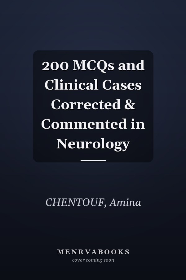 200 MCQs and Clinical Cases Corrected & Commented in Neurology