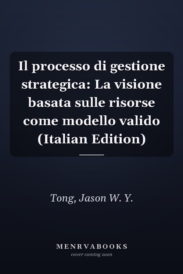 Il processo di gestione strategica: La visione basata sulle risorse come modello valido (Italian Edition)
