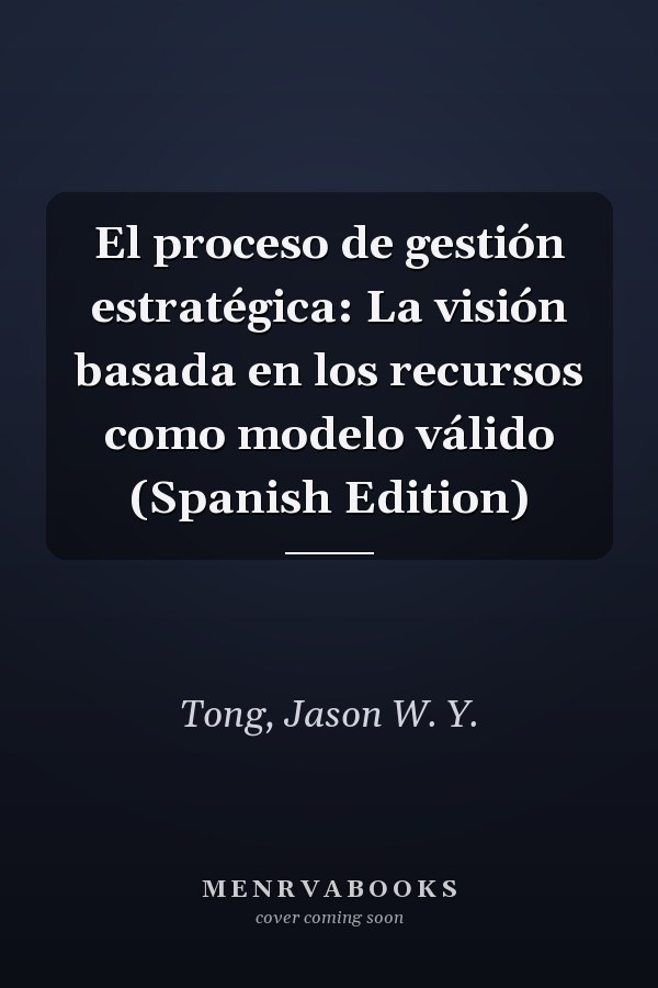 El proceso de gestión estratégica: La visión basada en los recursos como modelo válido (Spanish Edition)