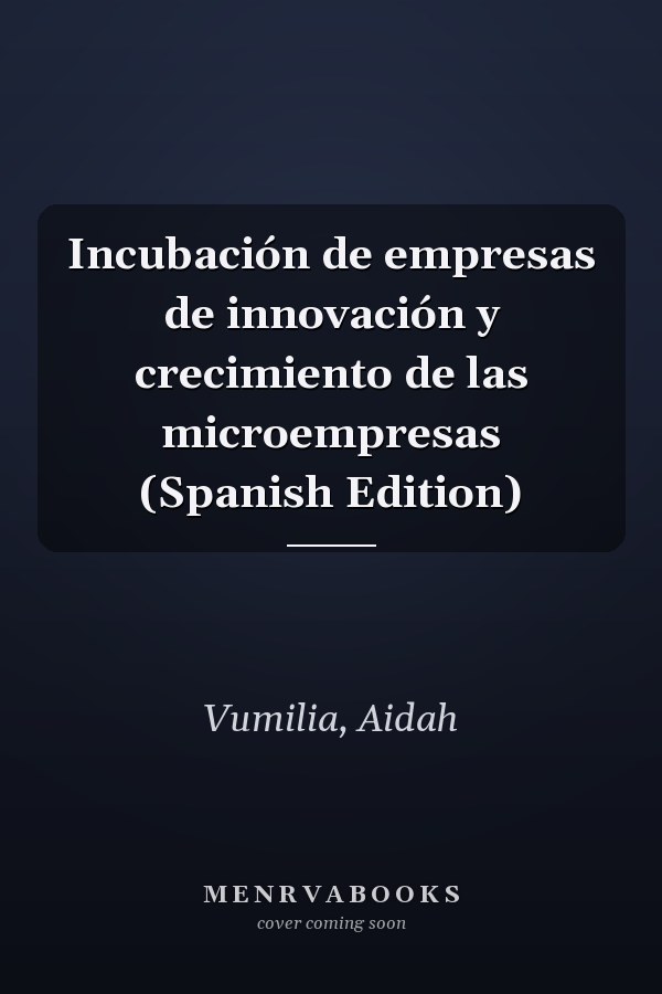 Incubación de empresas de innovación y crecimiento de las microempresas (Spanish Edition)
