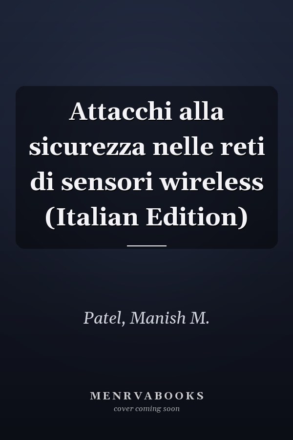Attacchi alla sicurezza nelle reti di sensori wireless (Italian Edition)