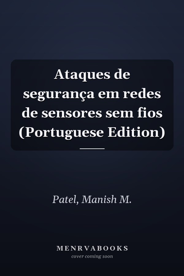 Ataques de segurança em redes de sensores sem fios (Portuguese Edition)