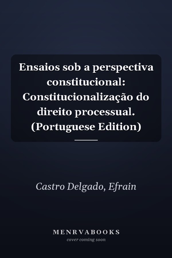 Ensaios sob a perspectiva constitucional: Constitucionalização do direito processual. (Portuguese Edition)