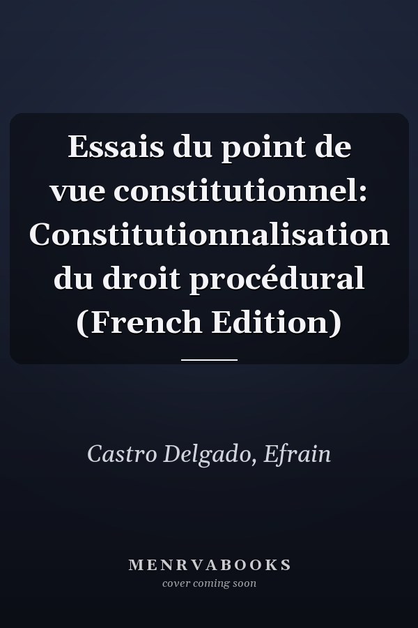 Essais du point de vue constitutionnel: Constitutionnalisation du droit procédural (French Edition)