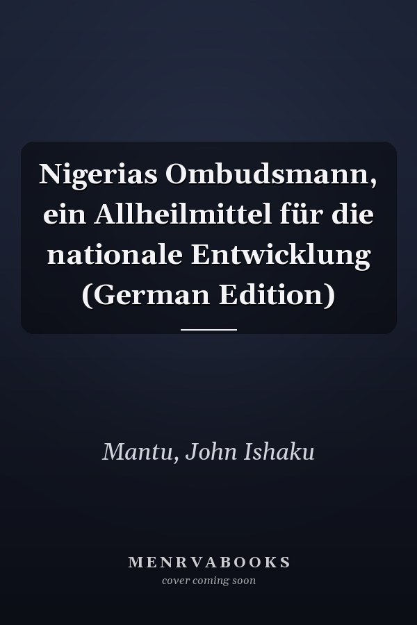 Nigerias Ombudsmann, ein Allheilmittel für die nationale Entwicklung (German Edition)