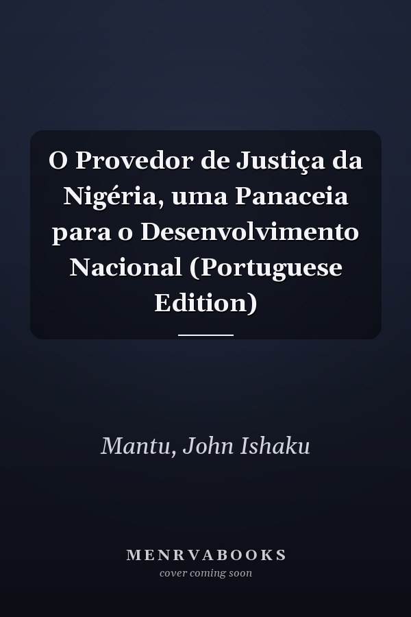 O Provedor de Justiça da Nigéria, uma Panaceia para o Desenvolvimento Nacional (Portuguese Edition)