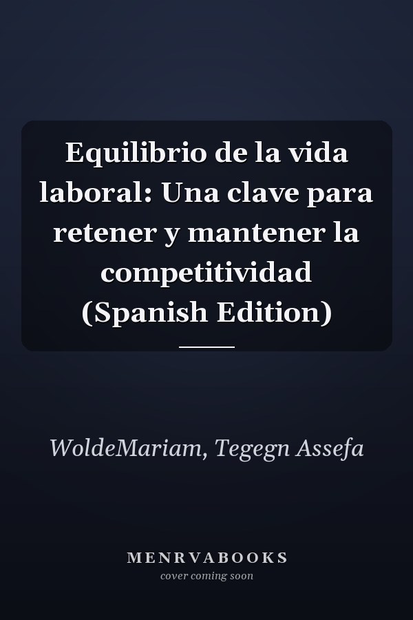 Equilibrio de la vida laboral: Una clave para retener y mantener la competitividad (Spanish Edition)