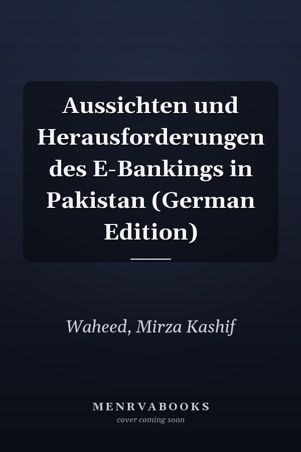 Aussichten und Herausforderungen des E-Bankings in Pakistan (German Edition)