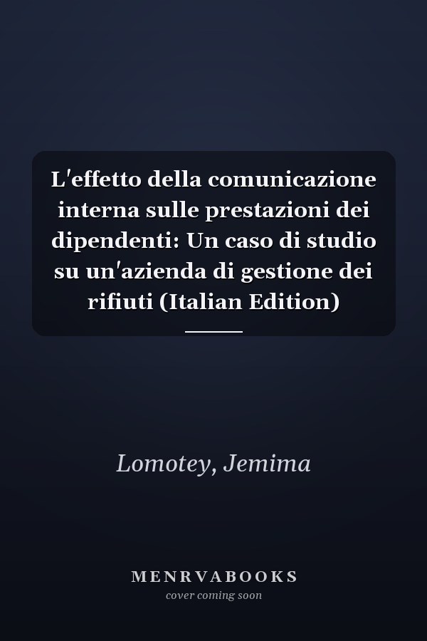 L'effetto della comunicazione interna sulle prestazioni dei dipendenti: Un caso di studio su un'azienda di gestione dei rifiuti (Italian Edition)