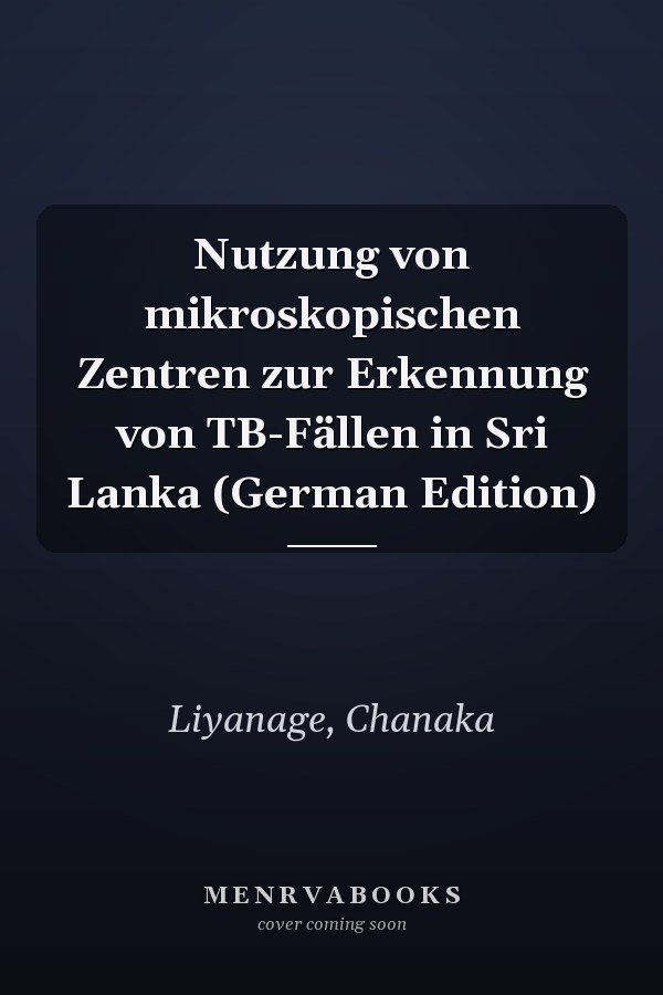 Nutzung von mikroskopischen Zentren zur Erkennung von TB-Fällen in Sri Lanka (German Edition)