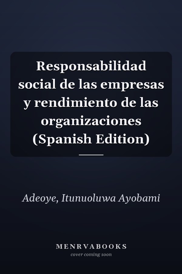 Responsabilidad social de las empresas y rendimiento de las organizaciones (Spanish Edition)