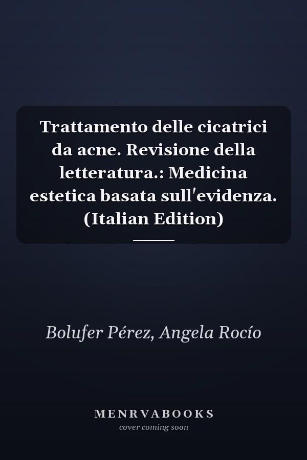 Trattamento delle cicatrici da acne. Revisione della letteratura.: Medicina estetica basata sull'evidenza. (Italian Edition)