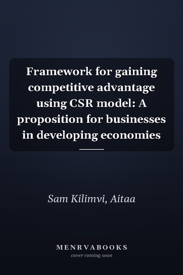 Framework for gaining competitive advantage using CSR model: A proposition for businesses in developing economies