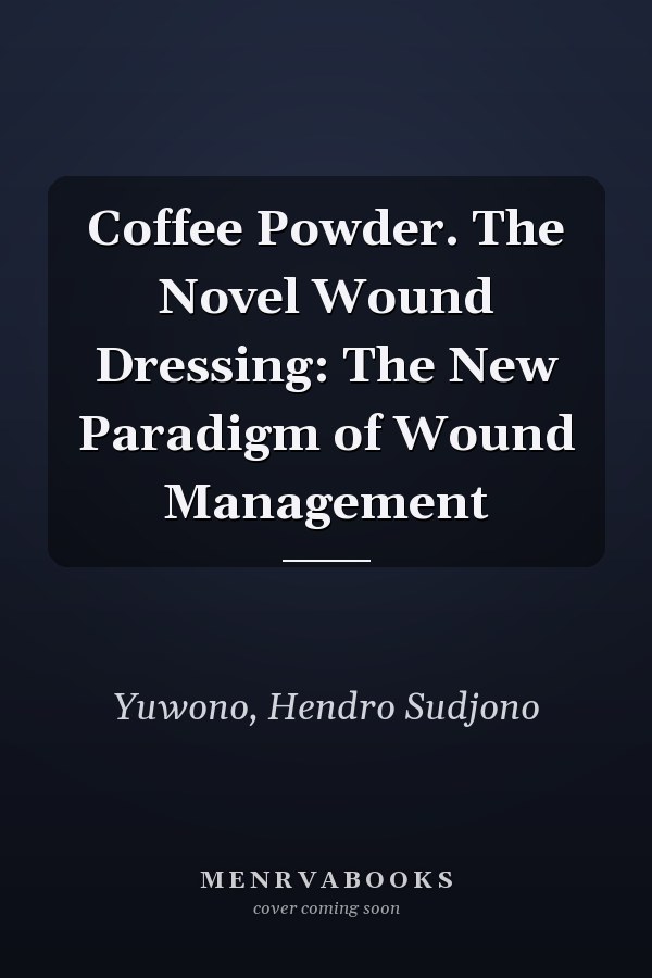Coffee Powder. The Novel Wound Dressing: The New Paradigm of Wound Management