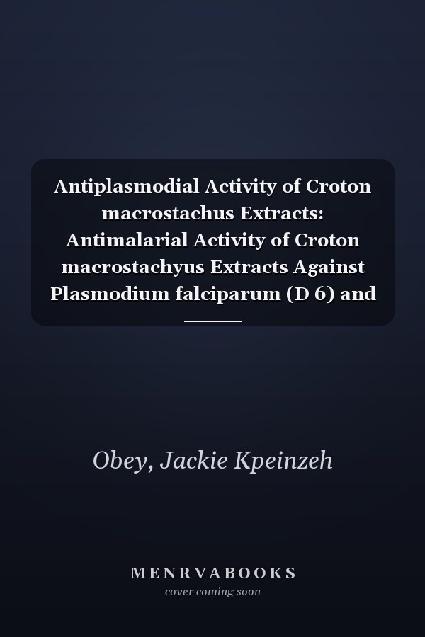 Antiplasmodial Activity of Croton macrostachus Extracts: Antimalarial Activity of Croton macrostachyus Extracts Against Plasmodium falciparum (D 6) and Plasmodium berghei (ANKA)