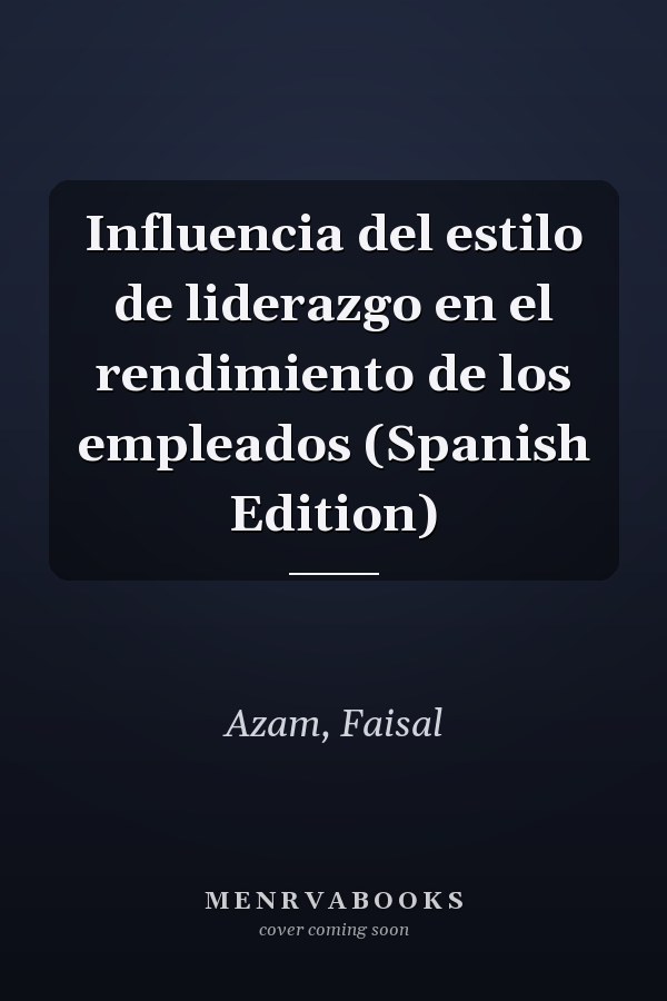 Influencia del estilo de liderazgo en el rendimiento de los empleados (Spanish Edition)