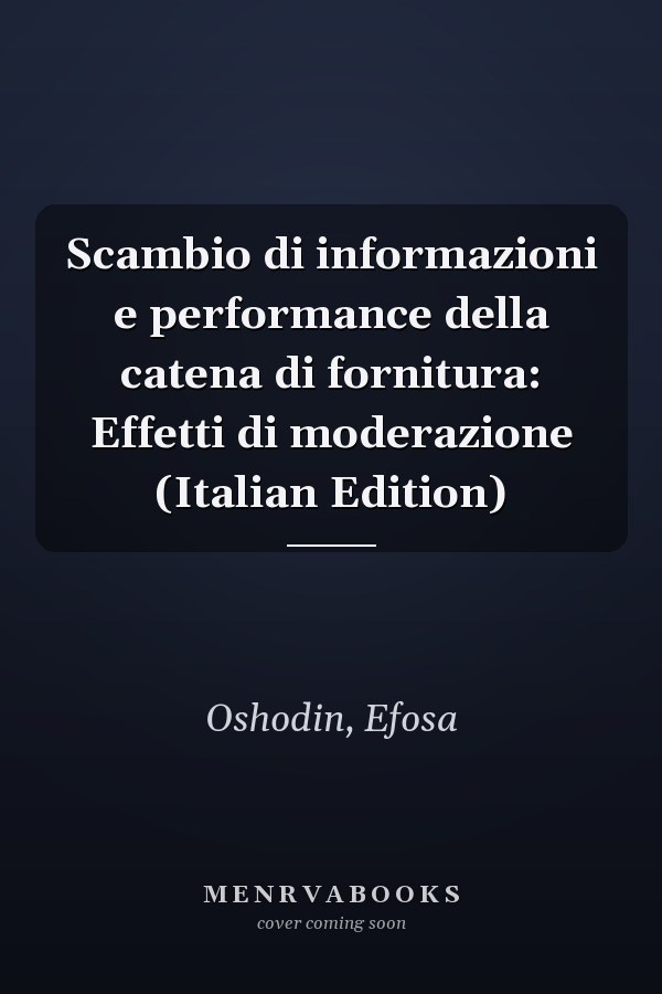 Scambio di informazioni e performance della catena di fornitura: Effetti di moderazione (Italian Edition)