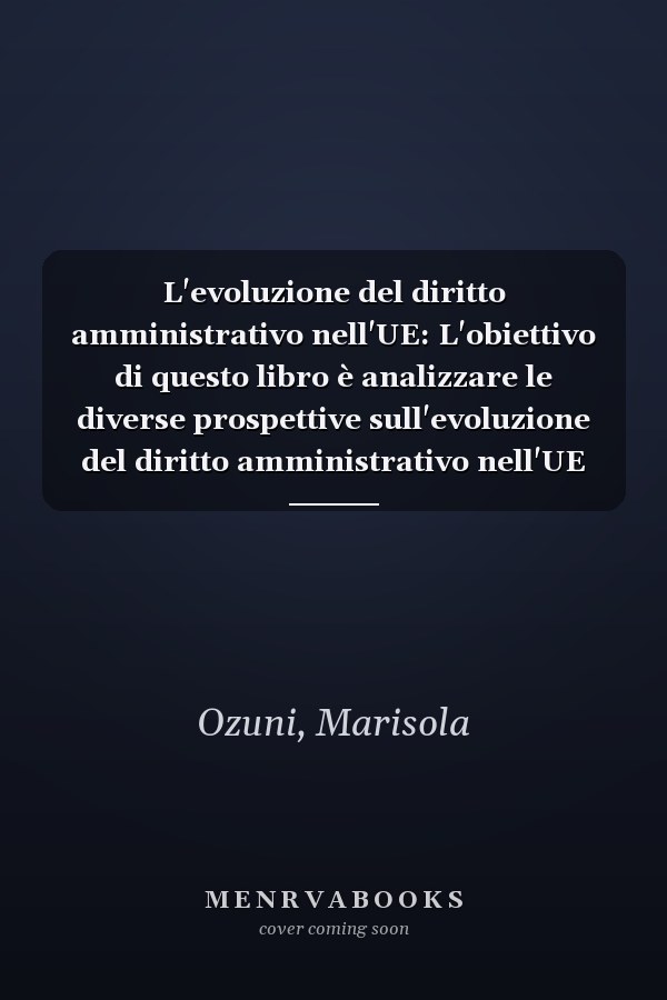 L'evoluzione del diritto amministrativo nell'UE: L'obiettivo di questo libro è analizzare le diverse prospettive sull'evoluzione del diritto amministrativo nell'UE (Italian Edition)