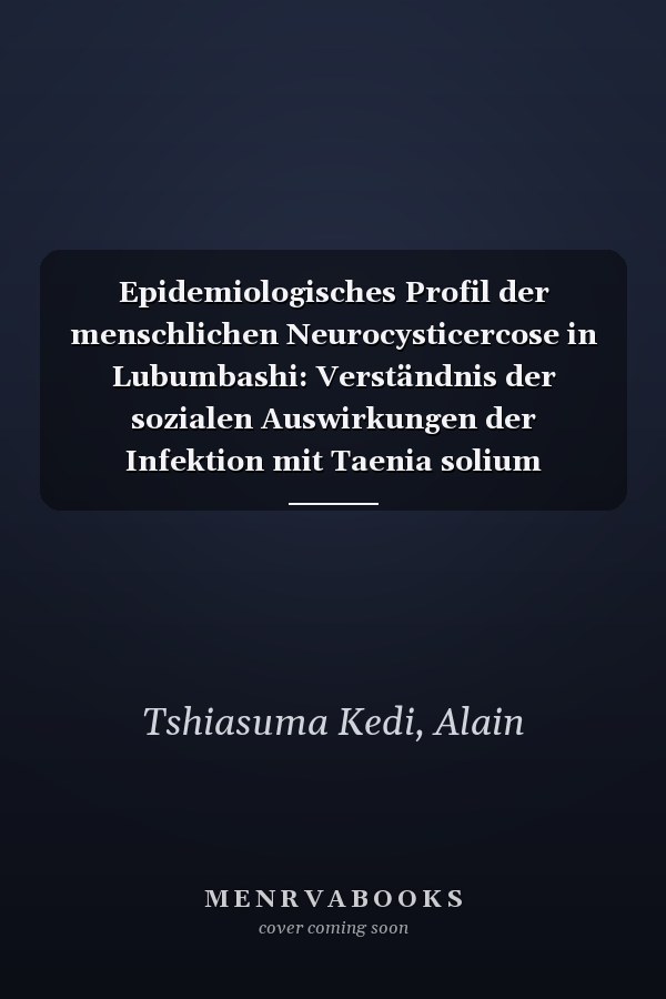 Epidemiologisches Profil der menschlichen Neurocysticercose in Lubumbashi: Verständnis der sozialen Auswirkungen der Infektion mit Taenia solium (German Edition)
