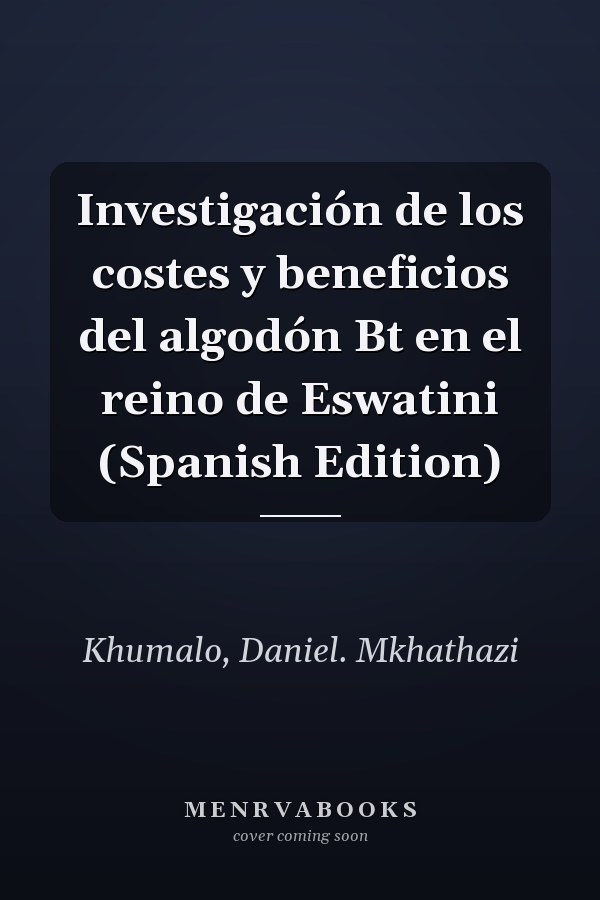 Investigación de los costes y beneficios del algodón Bt en el reino de Eswatini (Spanish Edition)