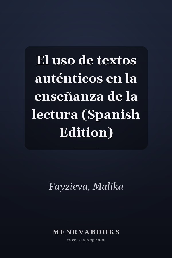 El uso de textos auténticos en la enseñanza de la lectura (Spanish Edition)