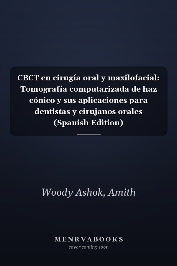 CBCT en cirugía oral y maxilofacial: Tomografía computarizada de haz cónico y sus aplicaciones para dentistas y cirujanos orales (Spanish Edition)