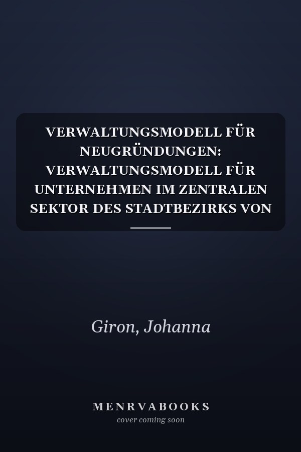 VERWALTUNGSMODELL FÜR NEUGRÜNDUNGEN: VERWALTUNGSMODELL FÜR UNTERNEHMEN IM ZENTRALEN SEKTOR DES STADTBEZIRKS VON QUITO (German Edition)