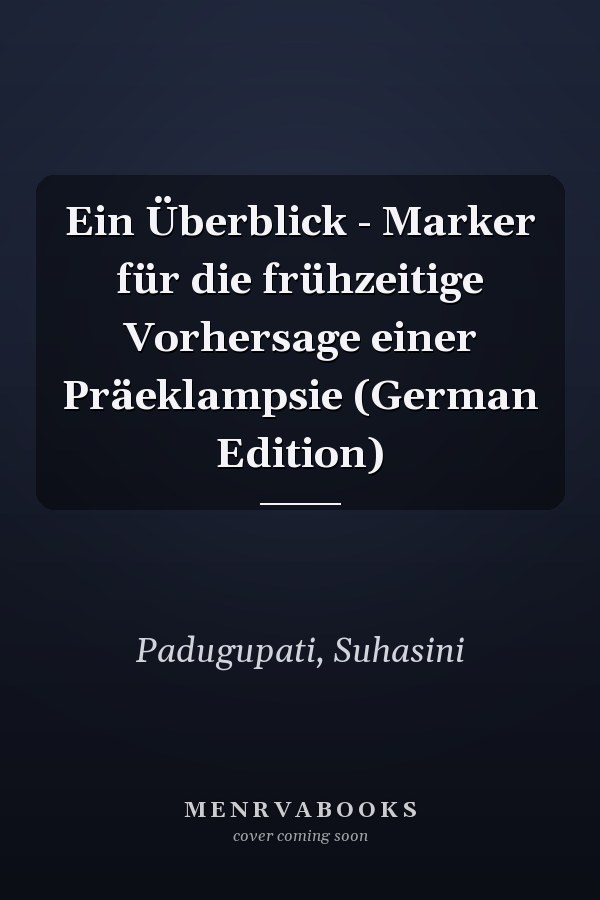 Ein Überblick - Marker für die frühzeitige Vorhersage einer Präeklampsie (German Edition)