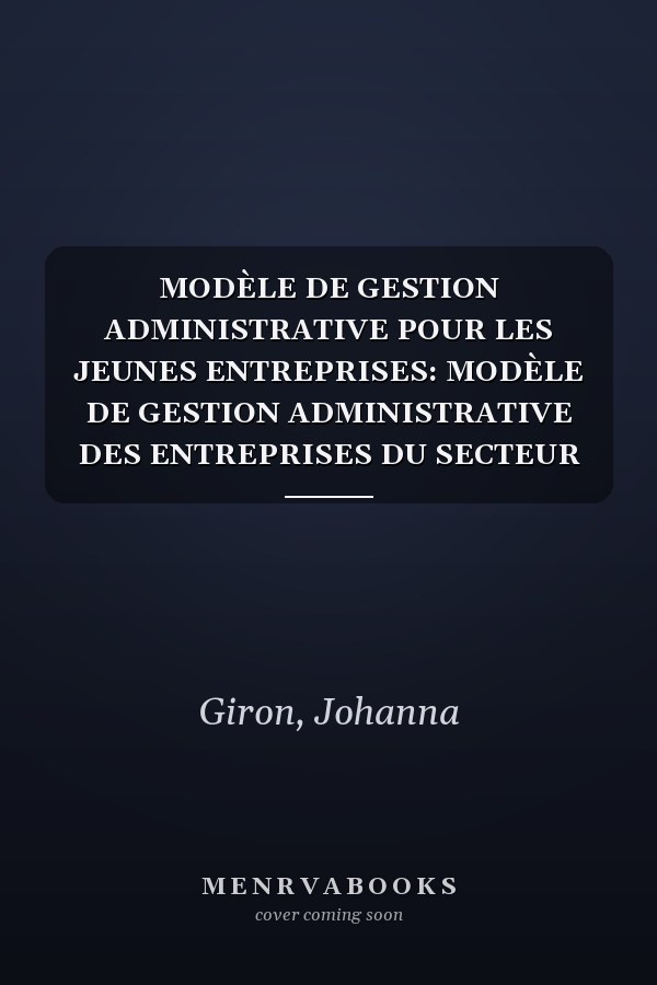 MODÈLE DE GESTION ADMINISTRATIVE POUR LES JEUNES ENTREPRISES: MODÈLE DE GESTION ADMINISTRATIVE DES ENTREPRISES DU SECTEUR CENTRAL DU DISTRICT MÉTROPOLITAIN DE QUITO (French Edition)
