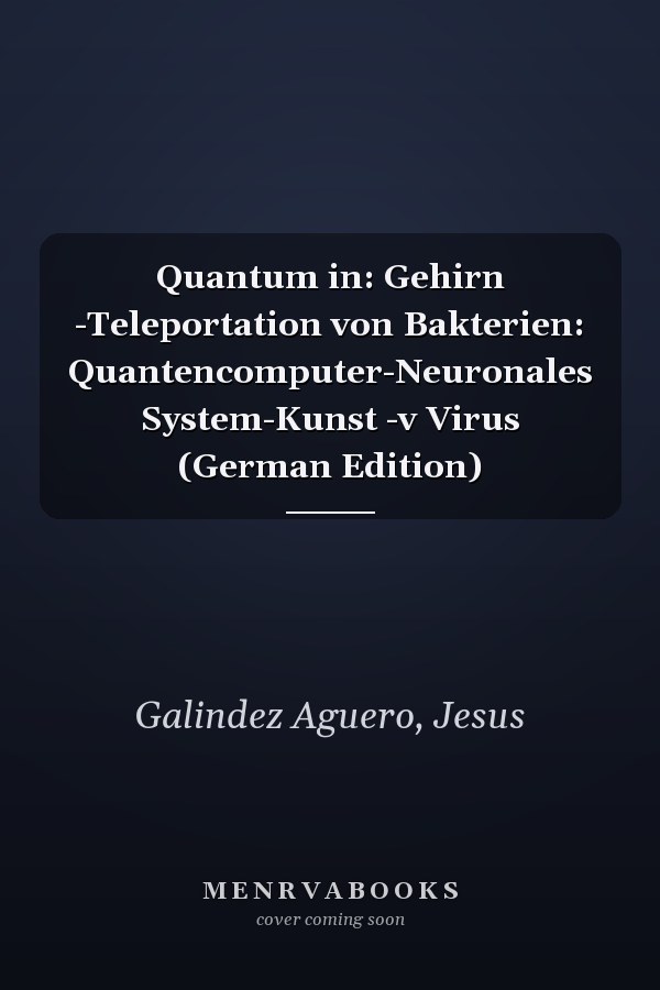 Quantum in: Gehirn -Teleportation von Bakterien: Quantencomputer-Neuronales System-Kunst -v Virus (German Edition)