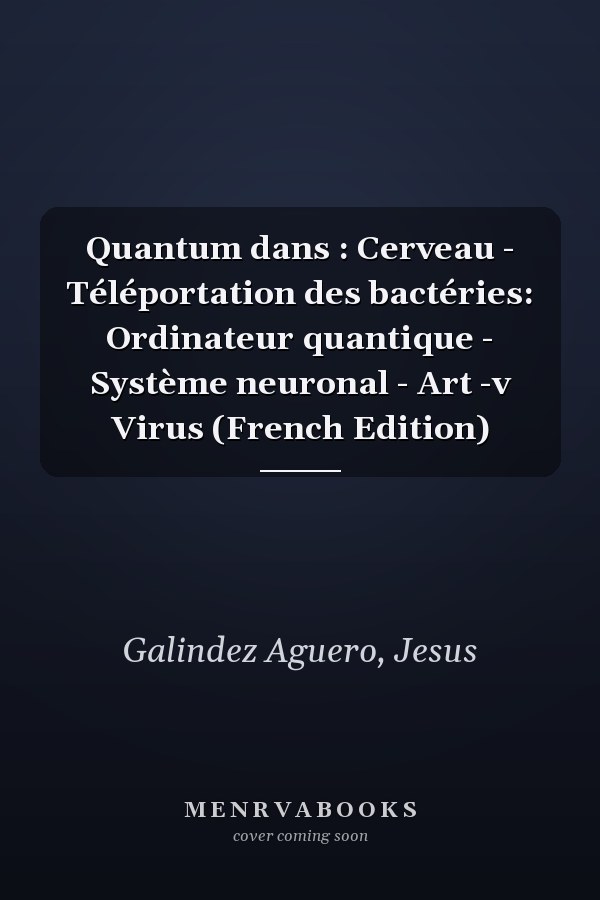 Quantum dans : Cerveau - Téléportation des bactéries: Ordinateur quantique - Système neuronal - Art -v Virus (French Edition)