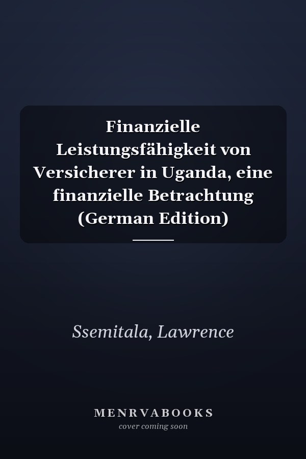 Finanzielle Leistungsfähigkeit von Versicherer in Uganda, eine finanzielle Betrachtung (German Edition)