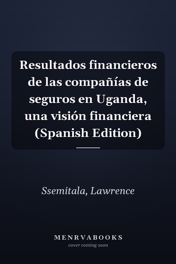 Resultados financieros de las compañías de seguros en Uganda, una visión financiera (Spanish Edition)