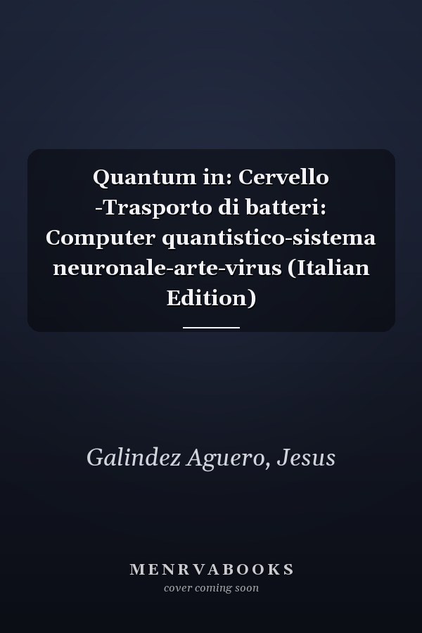 Quantum in: Cervello -Trasporto di batteri: Computer quantistico-sistema neuronale-arte-virus (Italian Edition)